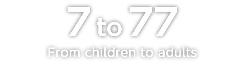 7 to 77 
From children to adults