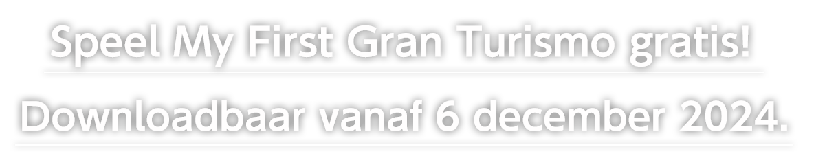 Speel My First Gran Turismo gratis! 
Downloadbaar vanaf 6 december 2024.